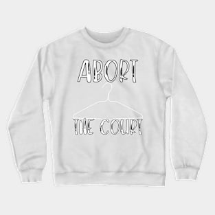 Abort The Court Shirt Crewneck Sweatshirt